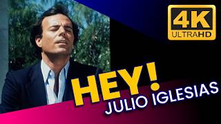 Julio Iglesias – Hey! (4K Restored Video • Enhanced Audio)