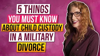 5 Things you MUST know about Child Custody in a Military Divorce