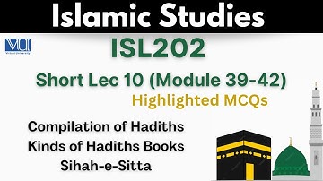 ISL202 Short Lecture 10_Islamic Study_MCQs_Compilation of Hadith_Sihah-e-Sitta_Midterm_Isl202  lec10
