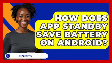 How Does App Standby Save Battery On Android? - Be App Savvy