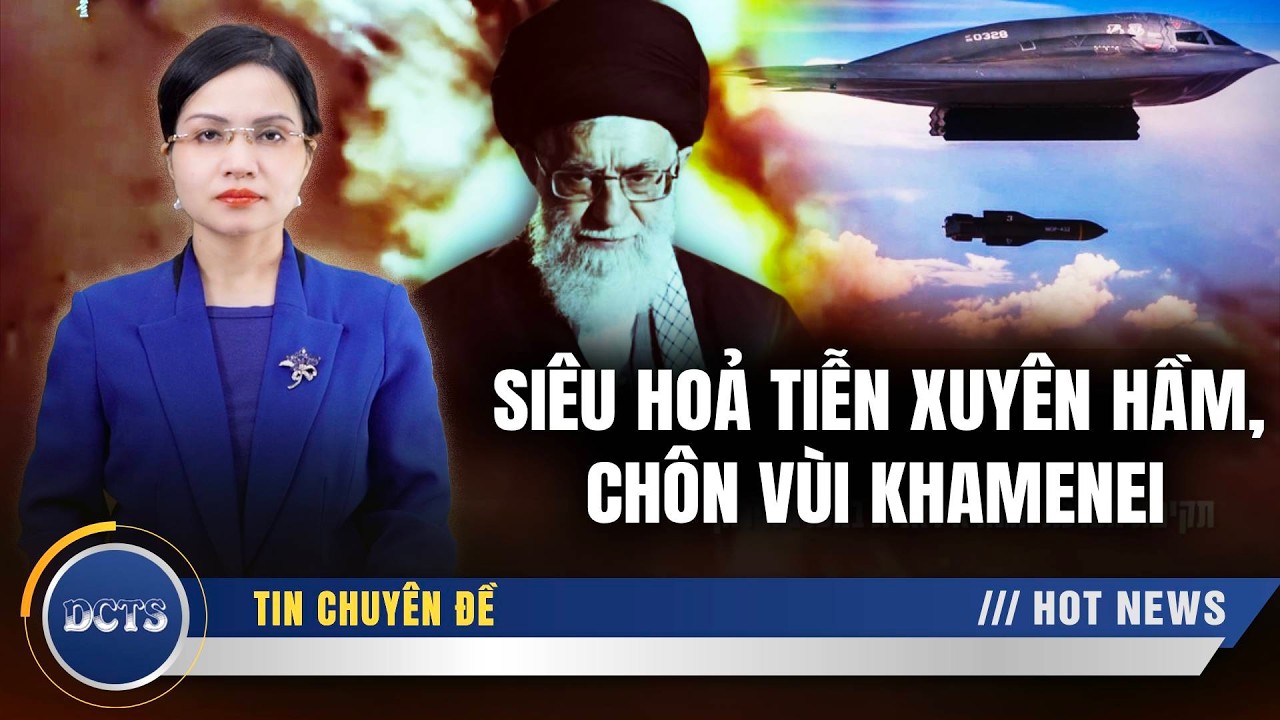 Oanh tạc cơ B-2 xuất kích, siêu hoả tiễn xuyên hầm, giáo chủ Khamenei tử nạn!