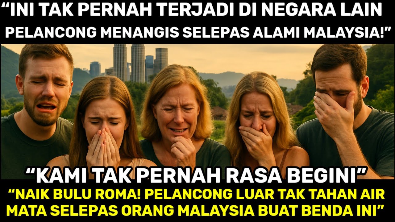 “ORANG LUAR TAK PERNAH ALAMI INI… SEKALI DATANG MALAYSIA, TERUS MENANGIS”
