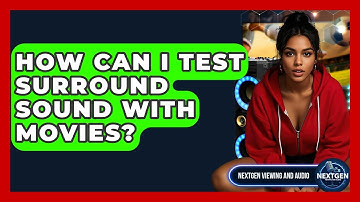 How Can I Test Surround Sound With Movies? - NextGen Viewing and Audio