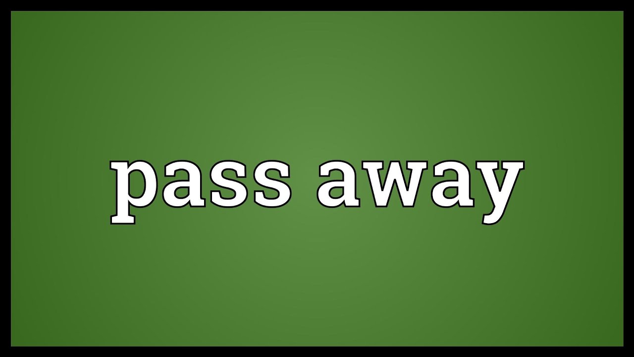 Ap away. Pass away. Надпись Pass. Pass away picture. Away meaning.