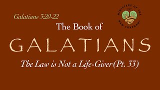 Galatians, pt. 33 (The Law is Not a Life-Giver, 3:20-22)