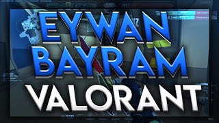 Eywan Bayram / Valorant Edit