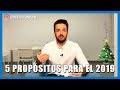 5 PROPÓSITOS que tienes que TENER para 2019