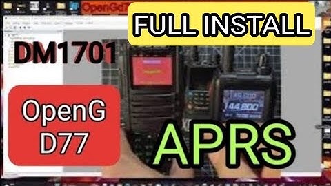 APRS- OpenGD77 , Full Set Up & Test - DM1701 , CPS Software