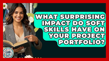 What Surprising Impact Do Soft Skills Have On Your Project Portfolio? - Learn As An Adult