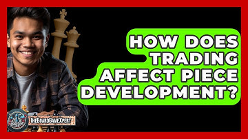 How Does Trading Affect Piece Development? - The Board Game Xpert