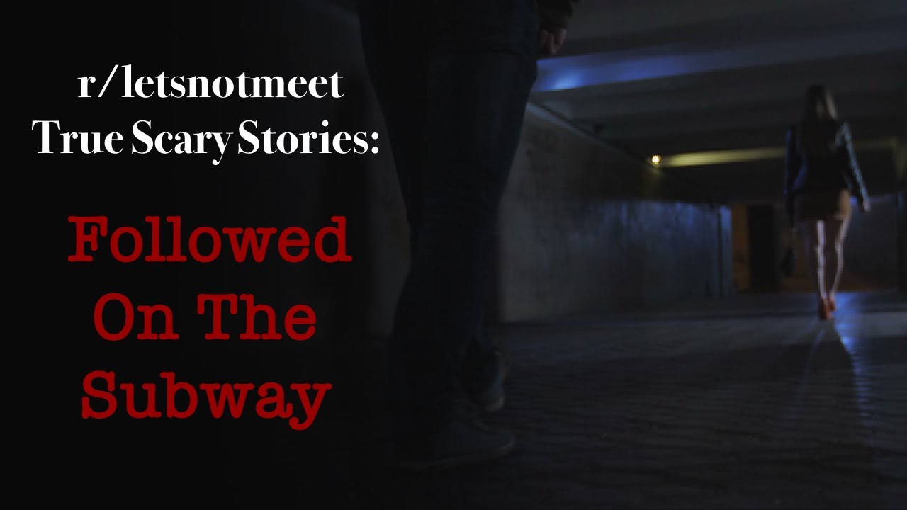 True Scary Stories From r/letsnotmeet: Followed On The Subway