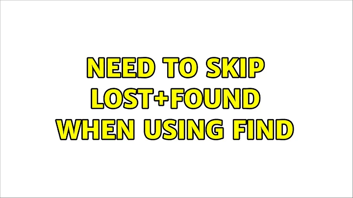 Ubuntu: Need to skip lost+found when using find (2 Solutions!!)