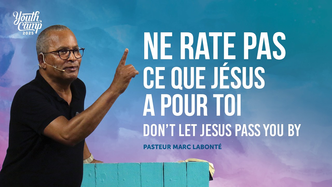 NE PASSE PAS À CÔTÉ DE CE QUE JÉSUS A POUR TOI | Youth Camp - Jour 2 | Pasteur Marc Labonté