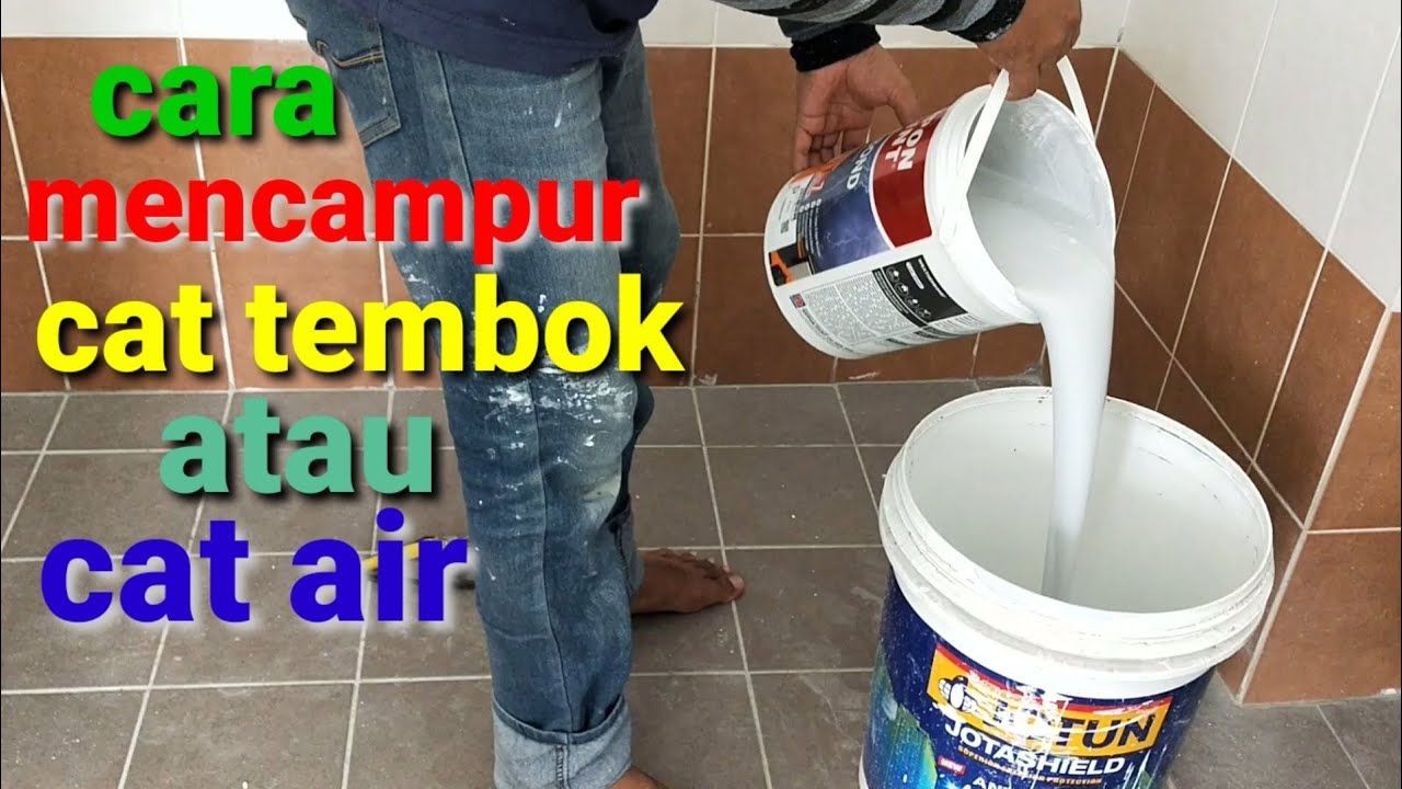 CARA MENCAMPUR CAT TEMBOK DENGAN AIR YANG BAIK DAN BENAR 