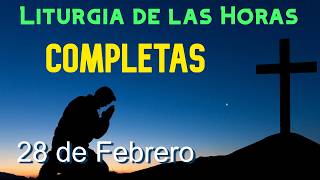 Completas De Hoy Sábado 28 De Febrero De 2026 - Liturgia De Las Horas Oración De La Noche