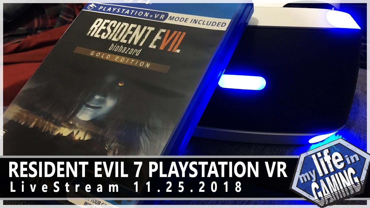 Resident Evil 7 PlayStation VR :: 11.25.2018 LiveStream / MY LIFE IN GAMING - Resident Evil 7 PlayStation VR :: 11.25.2018 LiveStream / MY LIFE IN GAMING