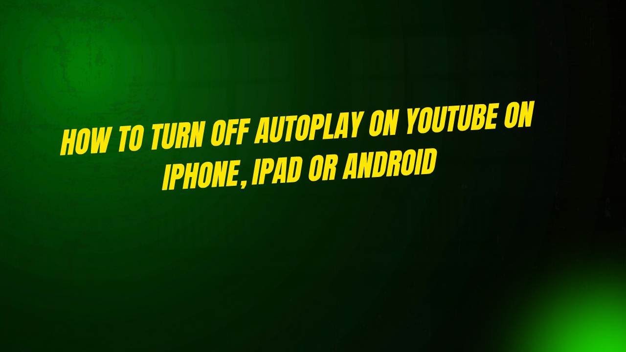 How to Turn Off Autoplay on YouTube on iPhone, iPad or Android - YouTube