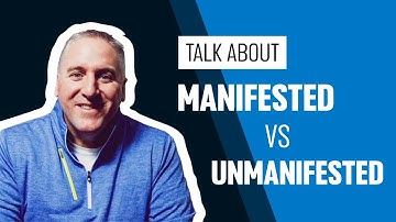 Manifested Vs. Unmanifested - What