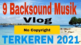 9 Lagu Backsound Keren Untuk Vlog Youtuber No Copyright Musik Terbaru 2021...!!!