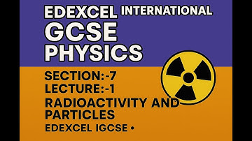 🔥 Section 7: Radioactivity & Particles | Complete Physics Lecture | O Level & IGCSE Made Easy ⚡📘