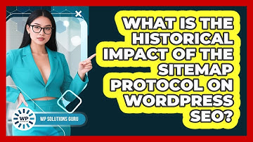 What Is The Historical Impact Of The Sitemap Protocol On WordPress SEO? - WP Solutions Guru