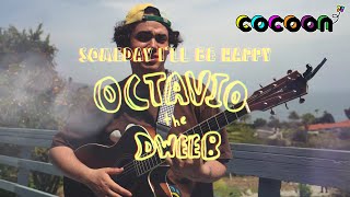 Octavio The Dweeb - Someday Ill Be Happy Acoustic