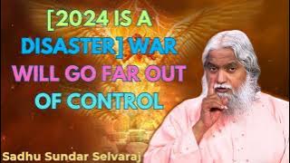 [2024 IS A DISASTER] WAR WILL GO FAR OUT OF CONTROL - Sadhu Sundar Selvaraj