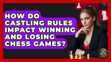 How Do Castling Rules Impact Winning And Losing Chess Games? - The Chess Codex