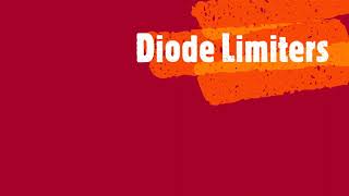Week 15, Lec 1 Diode Limiters | Clippers | Positive Clippers | Negative Clippers | Biased Clippers
