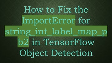 How to Fix the ImportError for string_int_label_map_pb2 in TensorFlow Object Detection