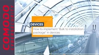 How to implement - Bulk installation in devices | Comodo ONE