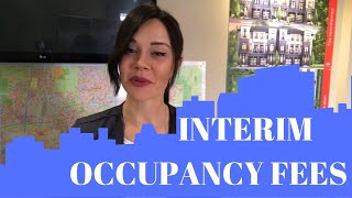What are interim occupancy fees when buying pre-construction? Pre-construction with Ksenia Pakhomova