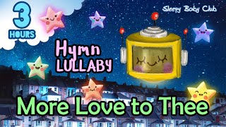 🟢 More Love to Thee ♫ Hymn Lullaby ★Bedtime Music for Babies to Sleep Feel Love Peace