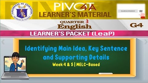 ENGLISH 4 | IDENTIFYING MAIN IDEAS, KEY SENTENCE AND SUPPORTING DETAILS | WEEK 4 & 5 | QUARTER 3