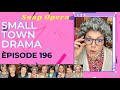 Ep 196 small town drama soap opera watch  all the drama unfold