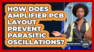 How Does Amplifier PCB Layout Prevent Parasitic Oscillations? - Electrical Engineering Essentials