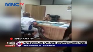 Seorang Preman Bawa Ular Sanca ke Kantor PUPR Kabupaten Bandung Barat Minta Proyek - LIM 06/10