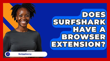 Does Surfshark Have A Browser Extension? - Be App Savvy