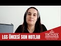 LGS ÖNCESİ ÖĞRETMENLERİMİZDEN ÖĞRENCİLERİMİZ İÇİN SON NOTLAR / DERYA HOŞGÖREN