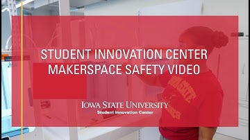 Makerspace Safety Video - ISU Student Innovation Center