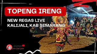 TOPENG IRENG, NEW REGAS, LIVE KALIJALI, KAB SEMARANG