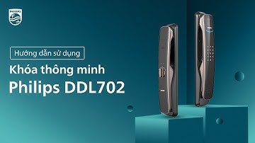 Hướng dẫn sử dụng khóa cửa thông minh Philips DDL702-8HWS