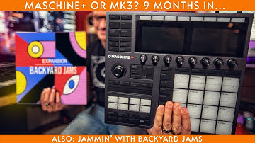 Should you get the Maschine+? My thoughts 9 months in. (plus Backyard Jams!)