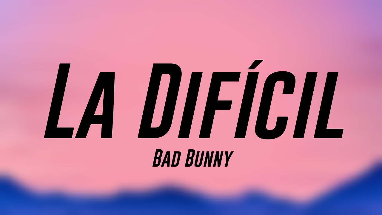 La Difícil Bad Bunny (Lyrics) 🦠 YouTube