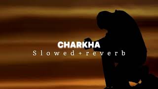 CHARKHA (slowed+reverb)