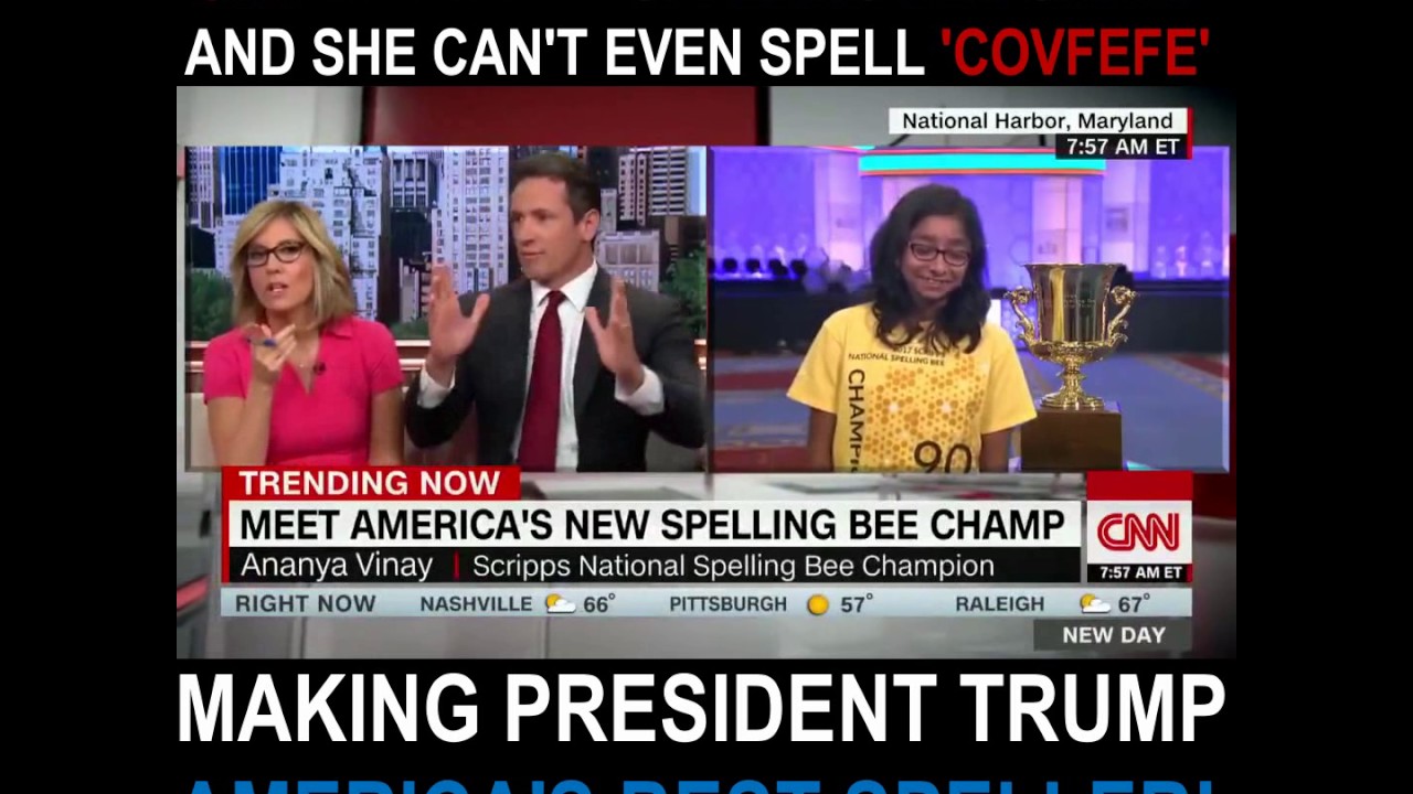 CNN Brings on spelling bee champion, can't even spell COVFEFE. Trump best speller in AMERICA!