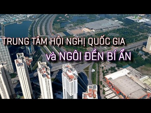 Trung Tâm Hội Nghị Quốc Gia Việt Nam - Trung tâm Hội nghị Quốc gia và NGÔI ĐỀN BÍ ẨN | Mỹ Đình - Hà Nội