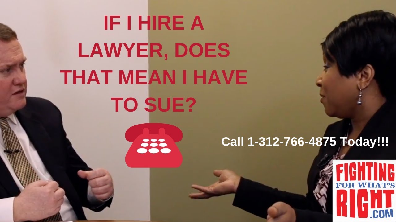 If I Hire a Lawyer, Does That Mean I Have to Sue? Chicago Personal Injury Attorney If I Hire a Lawyer, Does That Mean I Have to Sue? Chicago Personal Injury Attorney