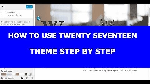 How To Use Twenty Seventeen Theme with WP 4.7 or Newer
