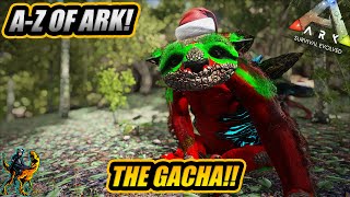 A-Z Of Ark! The GACHA, The King Of Loot!! || Ark Survival Evolved!